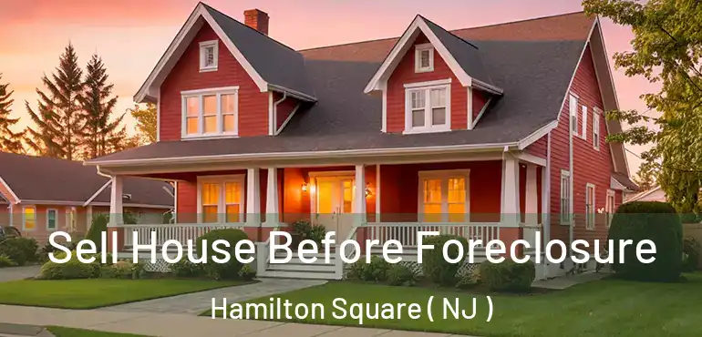  Sell House Before Foreclosure Hamilton Square ( NJ )
