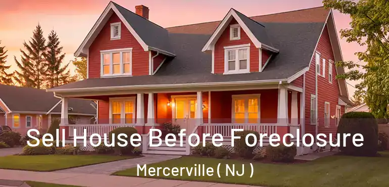  Sell House Before Foreclosure Mercerville ( NJ )