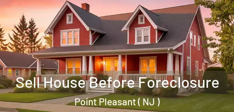  Sell House Before Foreclosure Point Pleasant ( NJ )