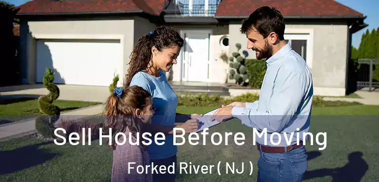  Sell House Before Moving Forked River ( NJ )