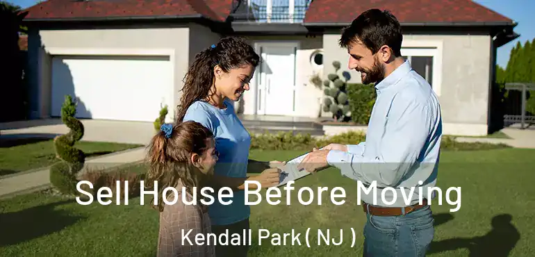  Sell House Before Moving Kendall Park ( NJ )