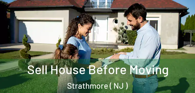  Sell House Before Moving Strathmore ( NJ )