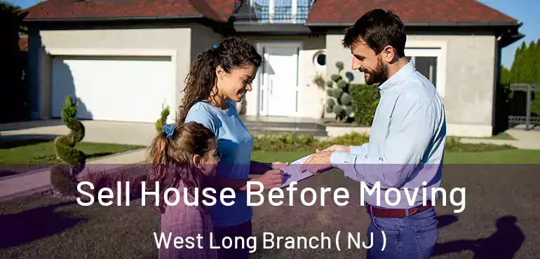  Sell House Before Moving West Long Branch ( NJ )