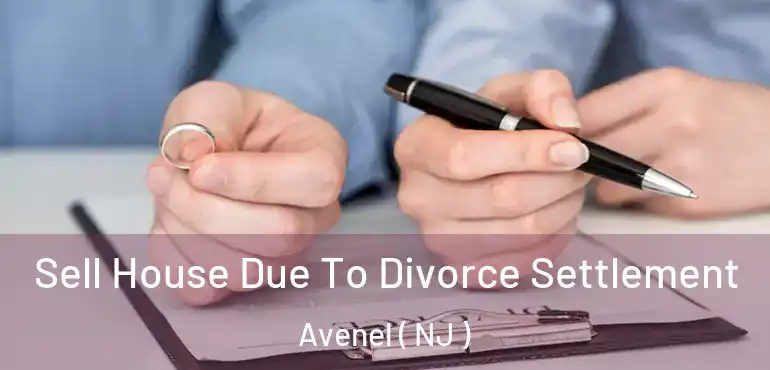  Sell House Due To Divorce Settlement Avenel ( NJ )