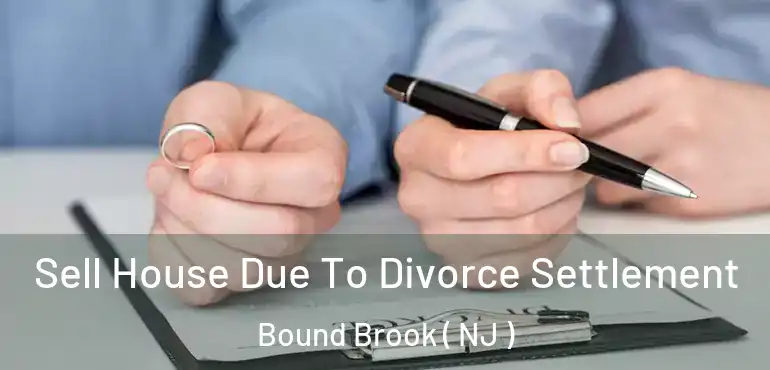  Sell House Due To Divorce Settlement Bound Brook ( NJ )