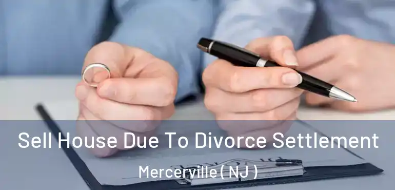  Sell House Due To Divorce Settlement Mercerville ( NJ )