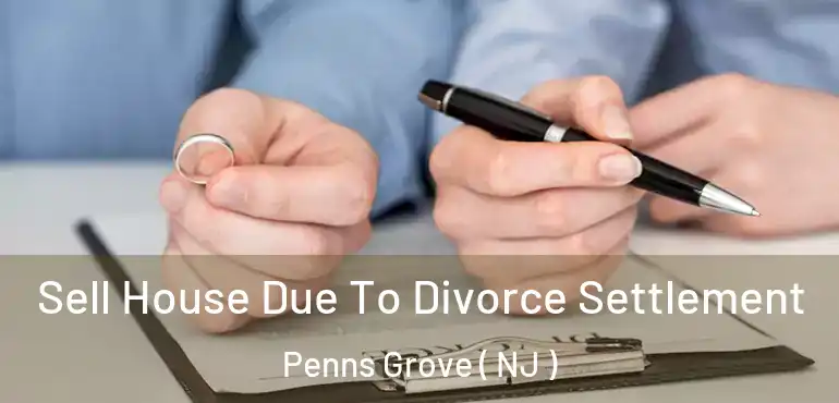  Sell House Due To Divorce Settlement Penns Grove ( NJ )