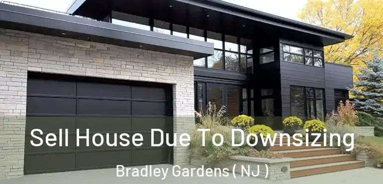  Sell House Due To Downsizing Bradley Gardens ( NJ )
