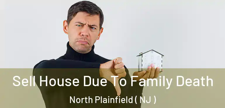  Sell House Due To Family Death North Plainfield ( NJ )