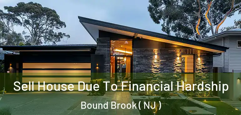  Sell House Due To Financial Hardship Bound Brook ( NJ )