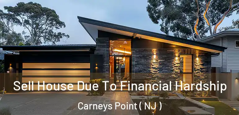  Sell House Due To Financial Hardship Carneys Point ( NJ )
