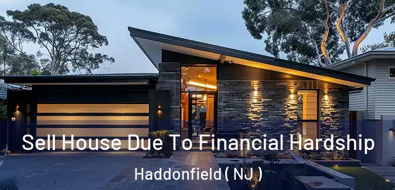  Sell House Due To Financial Hardship Haddonfield ( NJ )