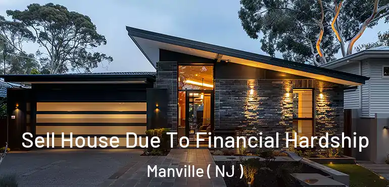  Sell House Due To Financial Hardship Manville ( NJ )