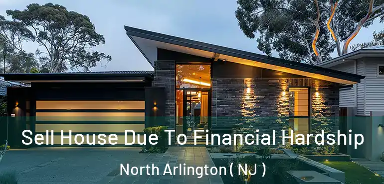  Sell House Due To Financial Hardship North Arlington ( NJ )