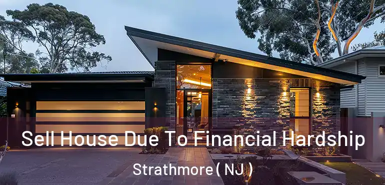  Sell House Due To Financial Hardship Strathmore ( NJ )