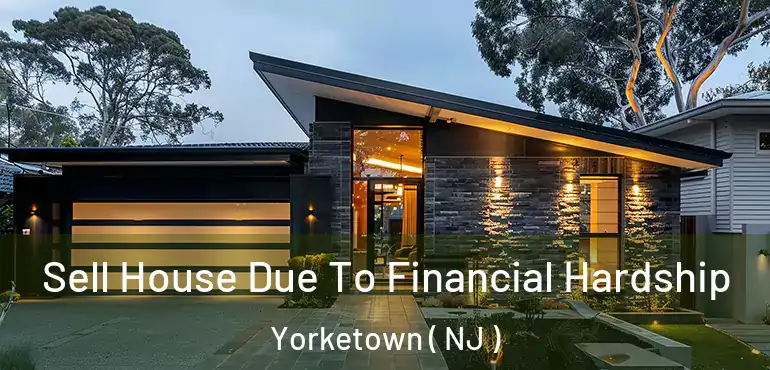  Sell House Due To Financial Hardship Yorketown ( NJ )