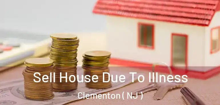  Sell House Due To Illness Clementon ( NJ )