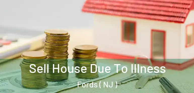  Sell House Due To Illness Fords ( NJ )