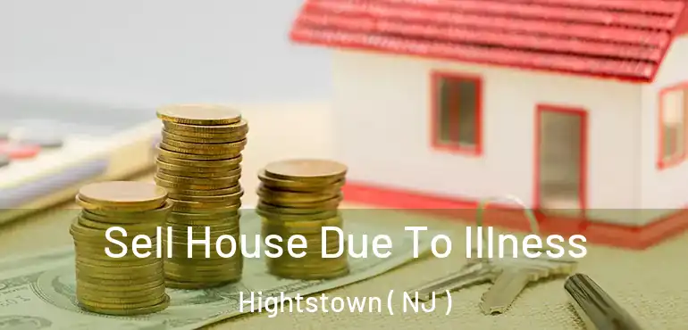  Sell House Due To Illness Hightstown ( NJ )