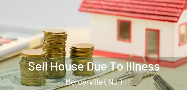  Sell House Due To Illness Mercerville ( NJ )
