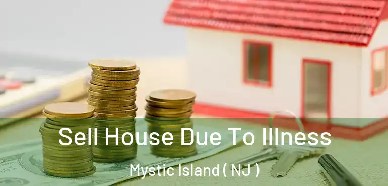  Sell House Due To Illness Mystic Island ( NJ )