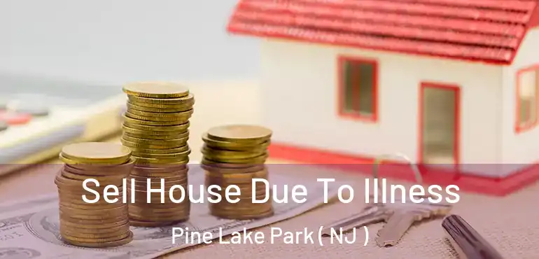  Sell House Due To Illness Pine Lake Park ( NJ )