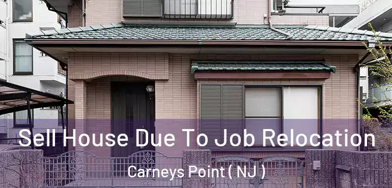  Sell House Due To Job Relocation Carneys Point ( NJ )