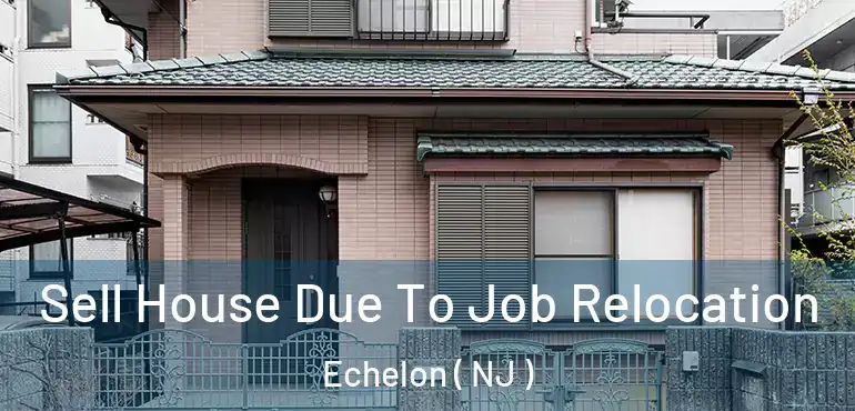  Sell House Due To Job Relocation Echelon ( NJ )