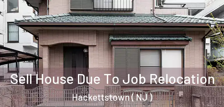  Sell House Due To Job Relocation Hackettstown ( NJ )
