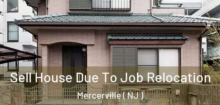  Sell House Due To Job Relocation Mercerville ( NJ )