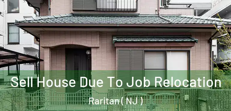 Sell House Due To Job Relocation Raritan ( NJ )