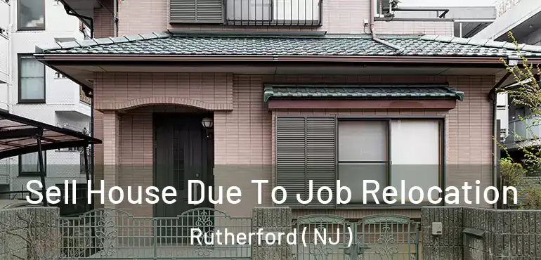  Sell House Due To Job Relocation Rutherford ( NJ )