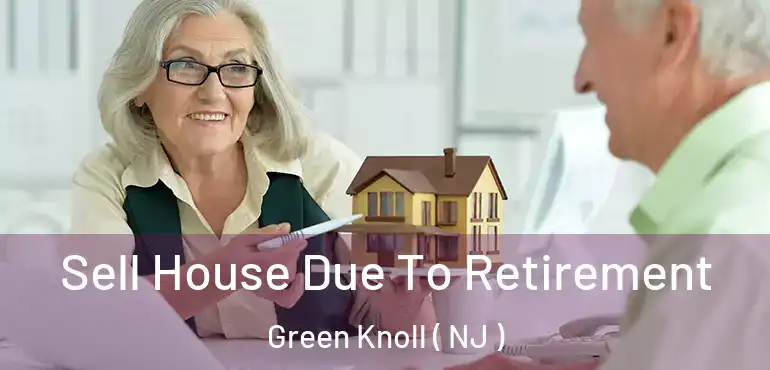  Sell House Due To Retirement Green Knoll ( NJ )