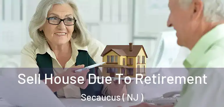  Sell House Due To Retirement Secaucus ( NJ )