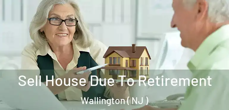  Sell House Due To Retirement Wallington ( NJ )