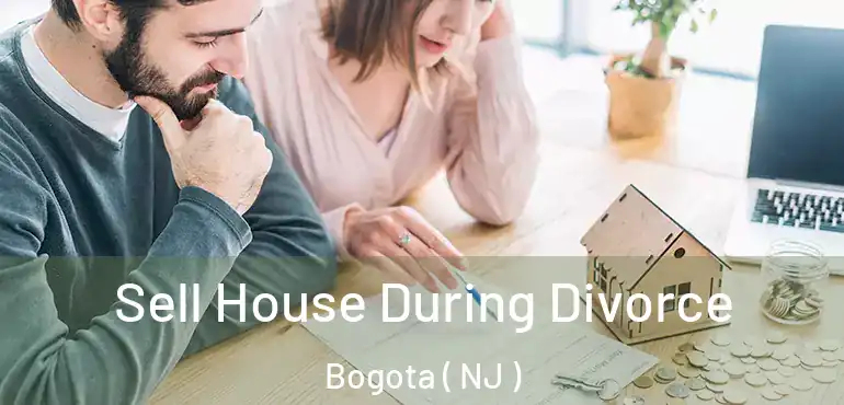  Sell House During Divorce Bogota ( NJ )