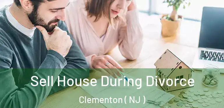  Sell House During Divorce Clementon ( NJ )