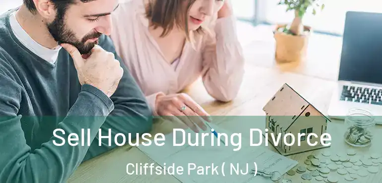  Sell House During Divorce Cliffside Park ( NJ )