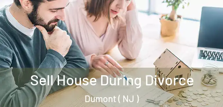  Sell House During Divorce Dumont ( NJ )