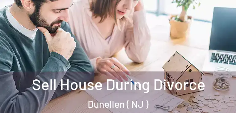  Sell House During Divorce Dunellen ( NJ )