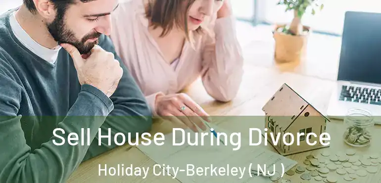  Sell House During Divorce Holiday City-Berkeley ( NJ )