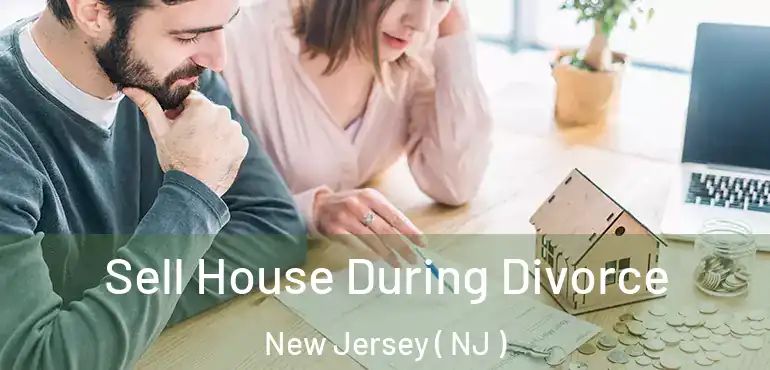  Sell House During Divorce New Jersey ( NJ )