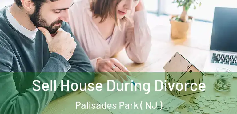  Sell House During Divorce Palisades Park ( NJ )