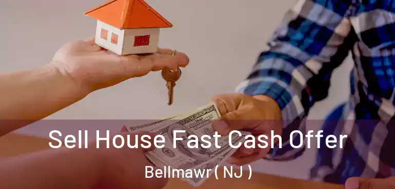  Sell House Fast Cash Offer Bellmawr ( NJ )