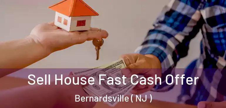  Sell House Fast Cash Offer Bernardsville ( NJ )