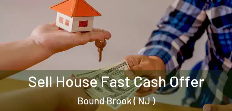  Sell House Fast Cash Offer Bound Brook ( NJ )