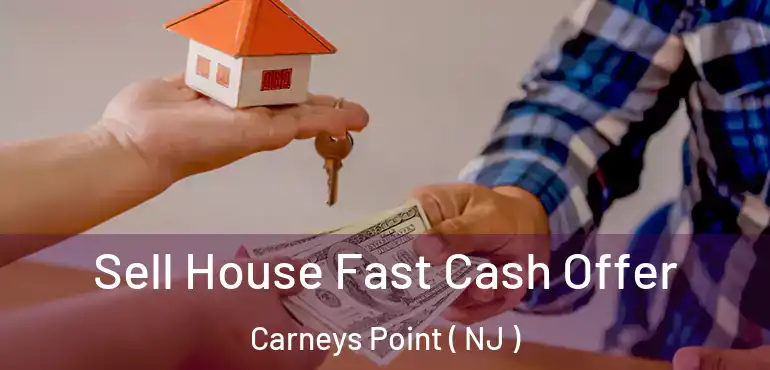  Sell House Fast Cash Offer Carneys Point ( NJ )