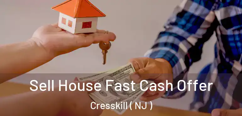  Sell House Fast Cash Offer Cresskill ( NJ )
