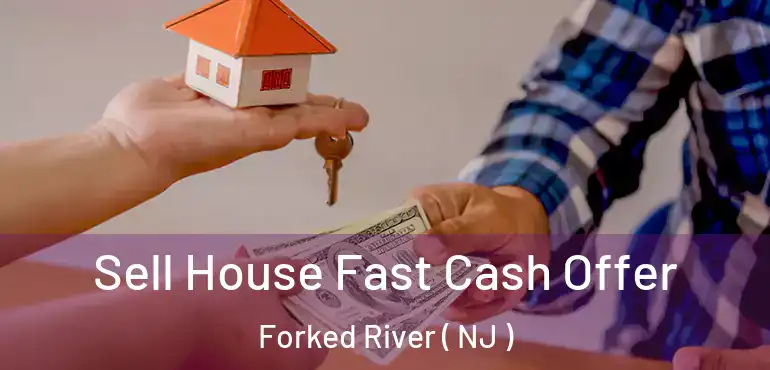  Sell House Fast Cash Offer Forked River ( NJ )
