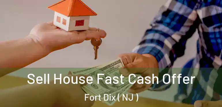  Sell House Fast Cash Offer Fort Dix ( NJ )